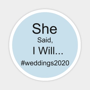 She Said, I Will... #Weddings2020 Magnet